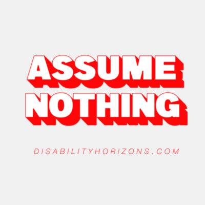 ASSUME NOTHING - red print disability pride t-shirt Design